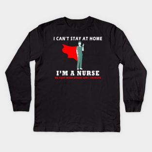 I can't stay at home - i'm a nurse Kids Long Sleeve T-Shirt